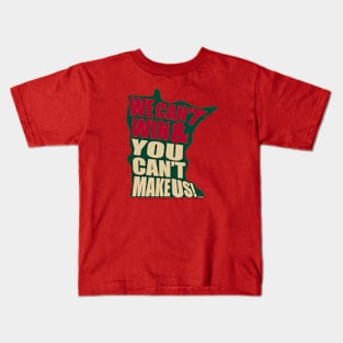 We Can't Win & You Can't Make Us! - Minnesota hockey Kids T-Shirt